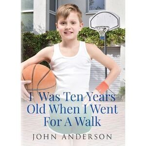 I Was Ten Years Old When I Went for a Walk -- John Anderson
